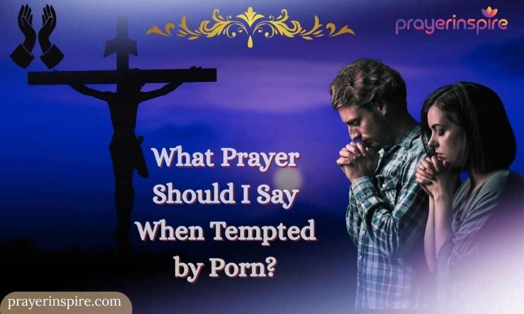 What Prayer Should I Say When Tempted by Porn?