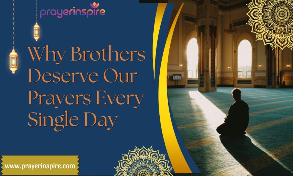 Why Brothers Deserve Our Prayers Every Single Day