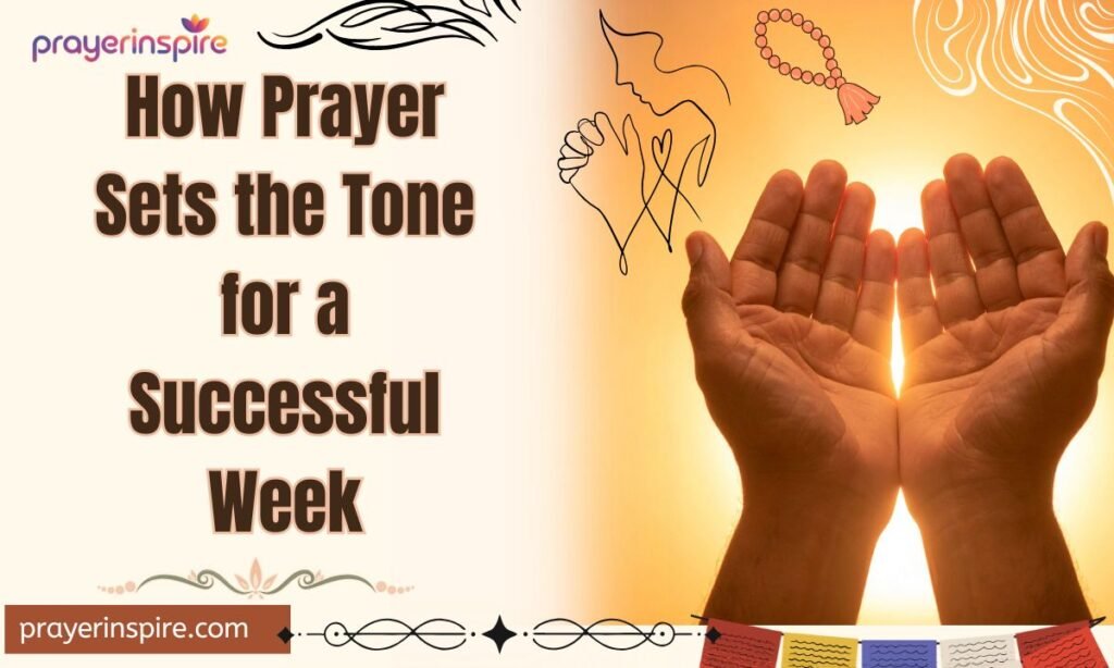 How Prayer Sets the Tone for a Successful Week