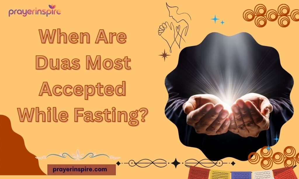 When Are Duas Most Accepted While Fasting?