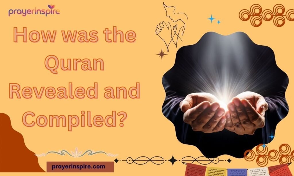 How was the Quran Revealed and Compiled?